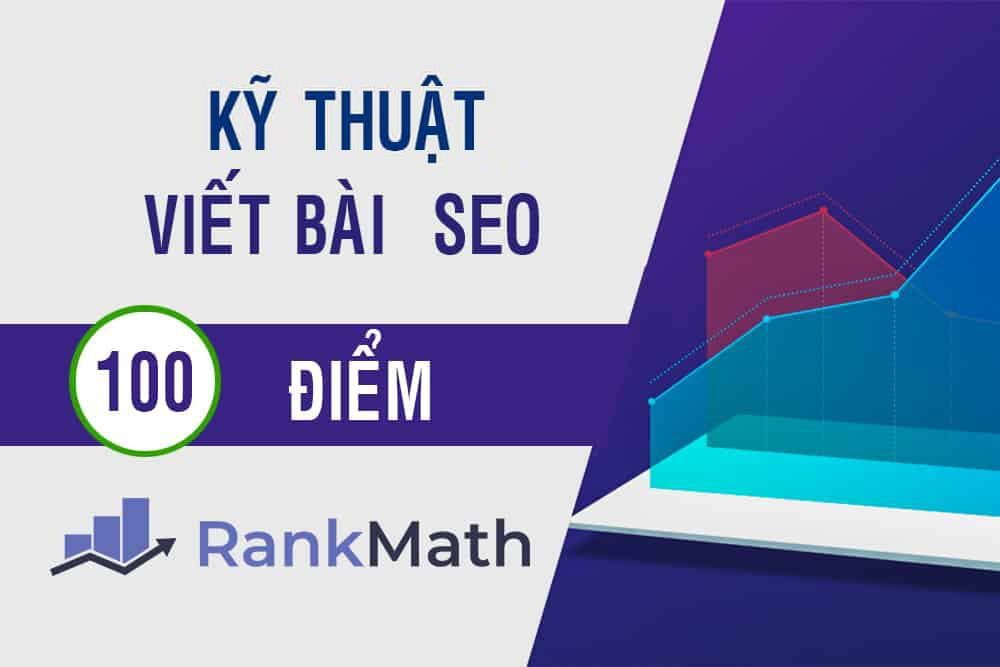 KỸ THUẬT TỐI ƯU SEO BÀI VIẾT 100 ĐIỂM RANK MATH