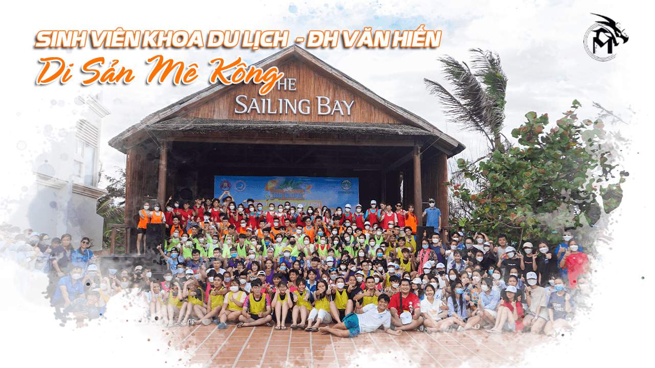 Sinh Viên Khoa Du Lịch Đại Học Văn Hiến - Di Sản Mekong - Mekong Heritage - Phan Thiết 4/2022