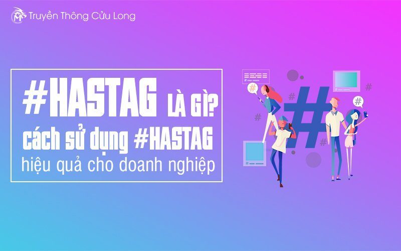 Hashtag là gì? Cách sử dụng hashtag hiệu quả có thể bạn chưa biết