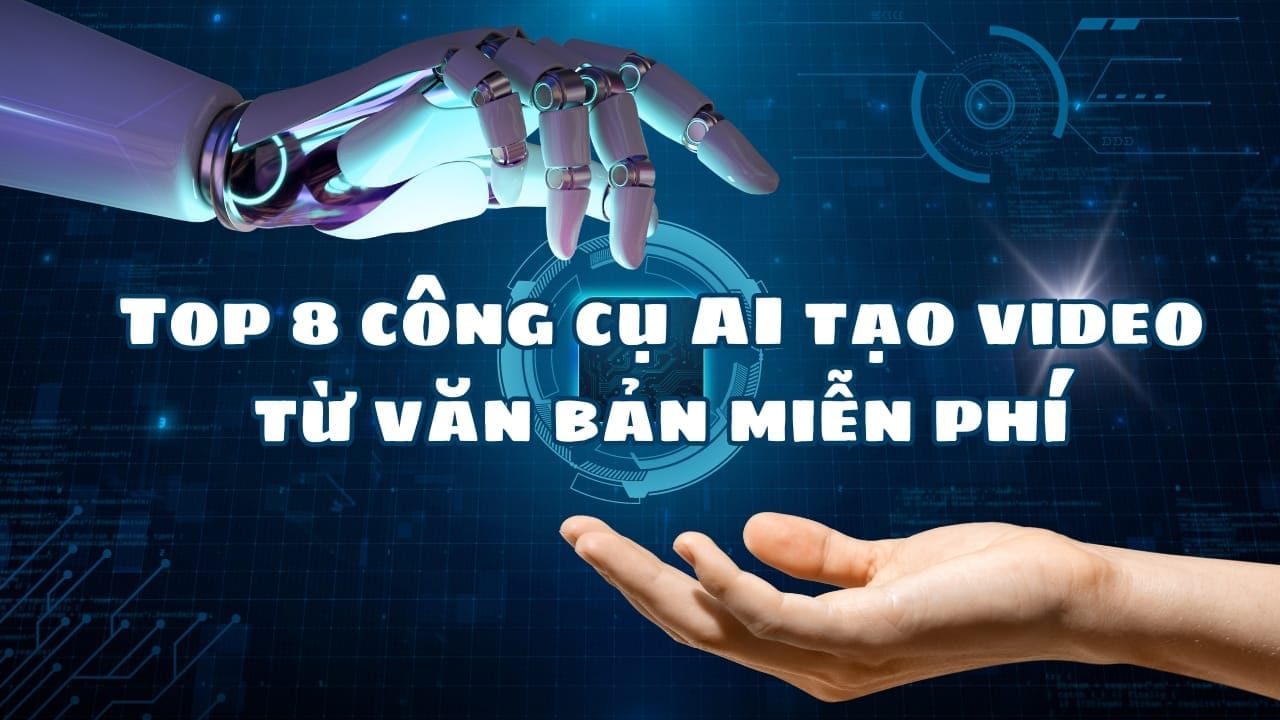 Top 8 công cụ AI tạo video từ văn bản nhanh, miễn phí mới nhất 2023