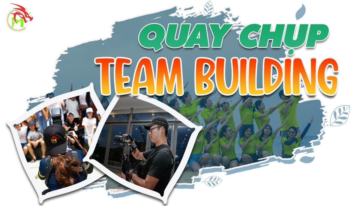 Quay chụp Team Building là gì? Những lưu ý cần thiết khi chọn lựa quay chụp Team Building