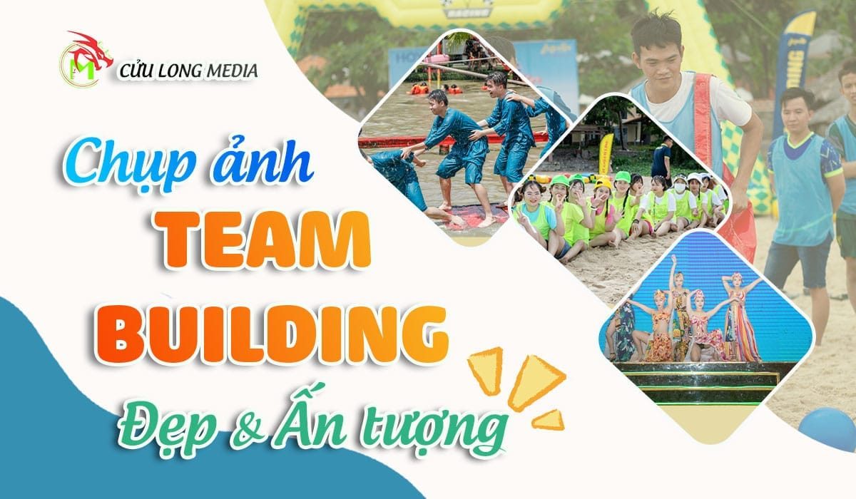 Bật mí kinh nghiệm chụp ảnh Team Building đẹp và ấn tượng nhất