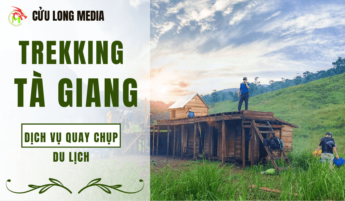 Trekking Tà Giang - Cùng Dịch vụ quay chụp du lịch Cửu Long Media