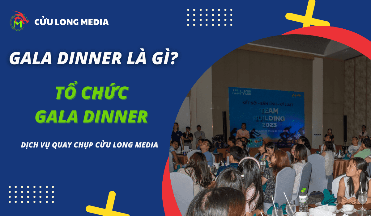 Gala dinner là gì? Xây dựng kế hoạch tổ chức gala dinner