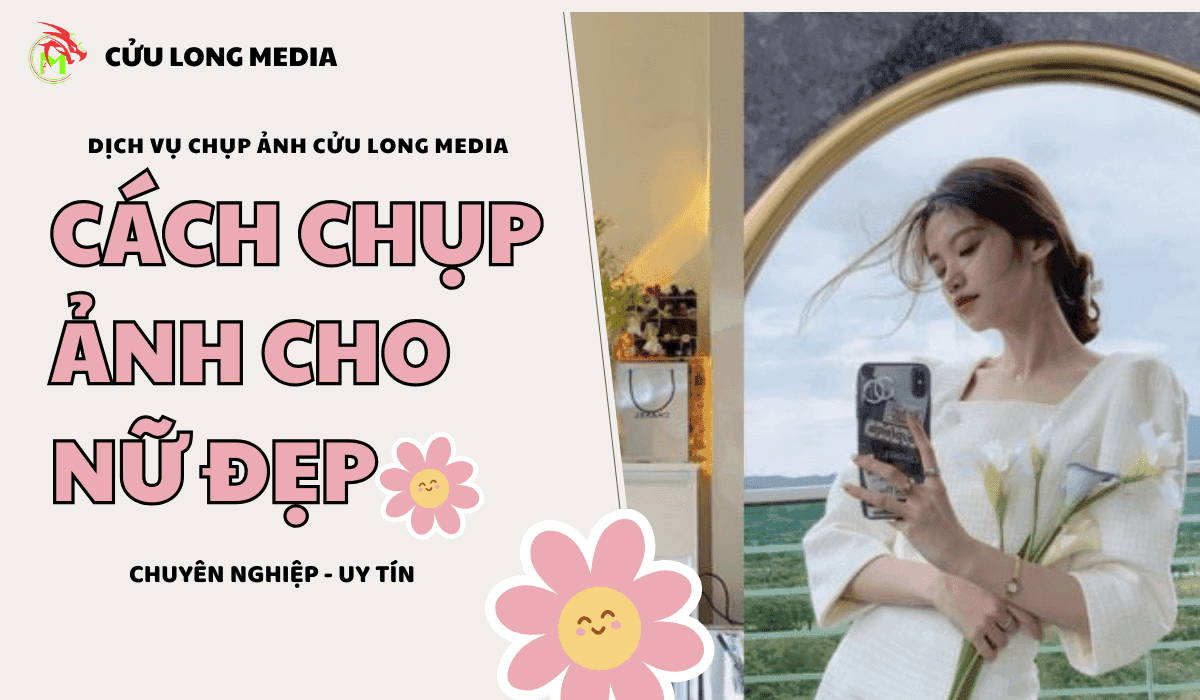 Cách chụp ảnh đẹp cho nữ siêu đơn giản và thu hút