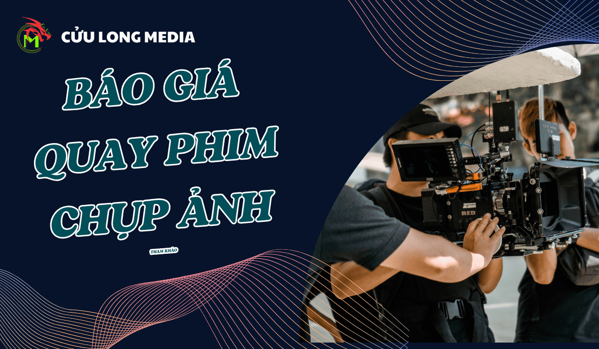 Bảng Báo Giá Quay Phim Chụp Ảnh Chuyên Nghiệp, Minh Bạch, Cạnh Tranh 2024