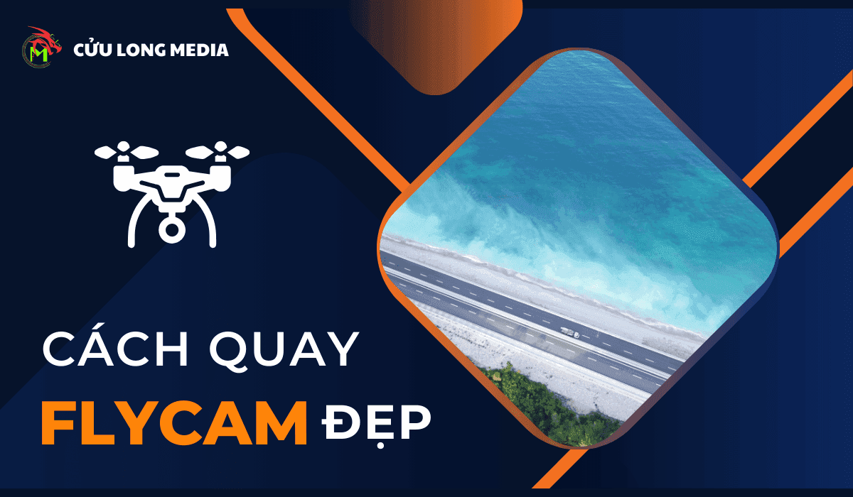 Cách quay flycam đẹp - Chinh phục mọi góc nhìn