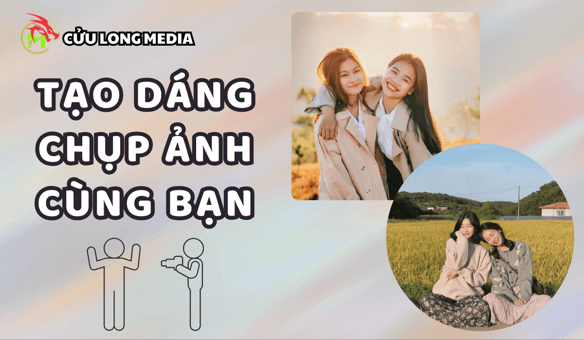 77+ Cách Tạo Dáng Chụp Ảnh 2 Người Bạn Thân Nữ, Nam Cực Chất và Độc Đáo [Cập Nhật Xu Hướng 2025]