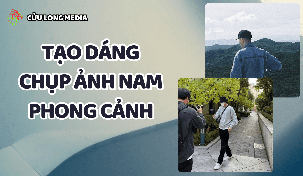 Tạo Dáng Chụp Ảnh Nam Phong Cảnh: Bí Quyết Thành "Soái Ca" Giữa Thiên Nhiên