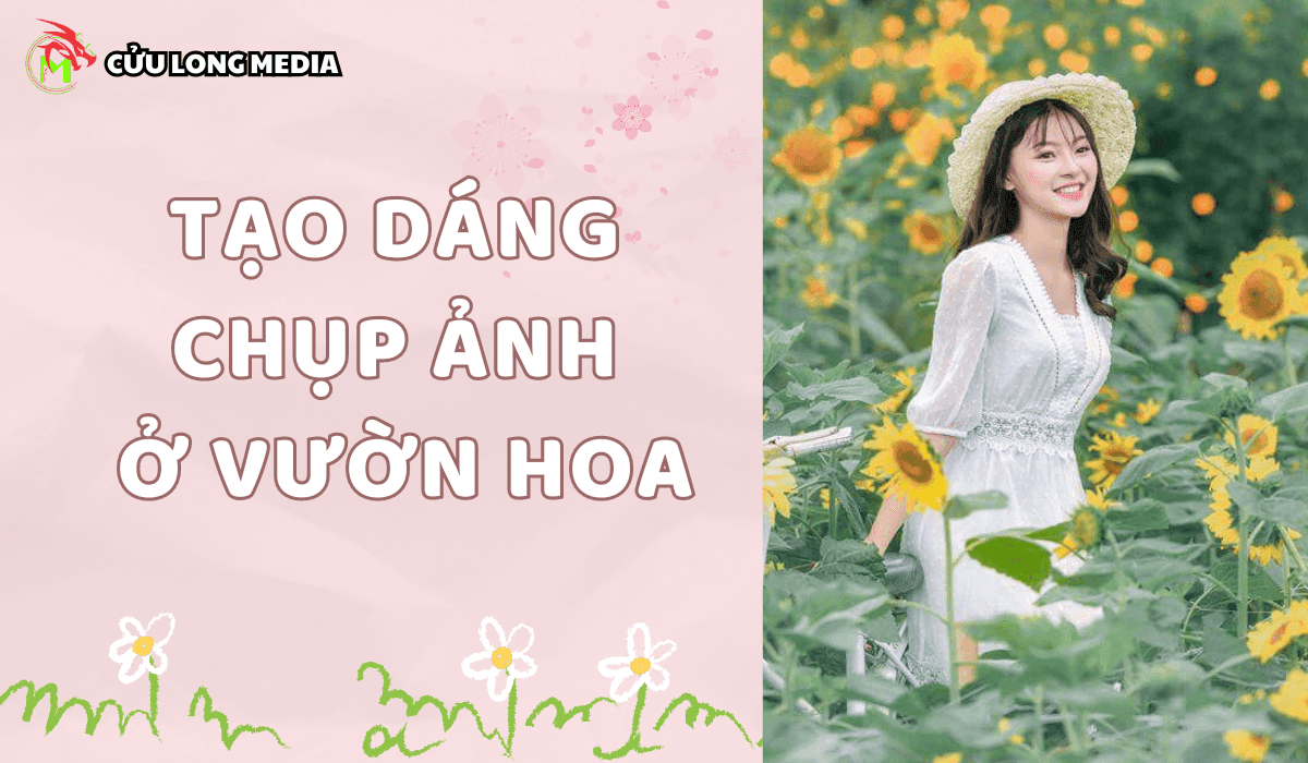 Cách tạo dáng chụp ảnh ở vườn hoa: Bí kíp cho những bức ảnh "sống ảo" cực chất