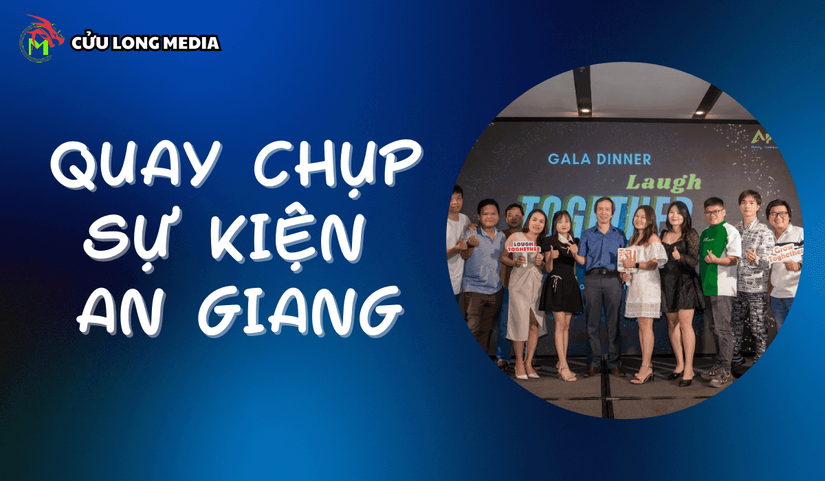 Dịch vụ quay chụp sự kiện An Giang - Cửu Long Media