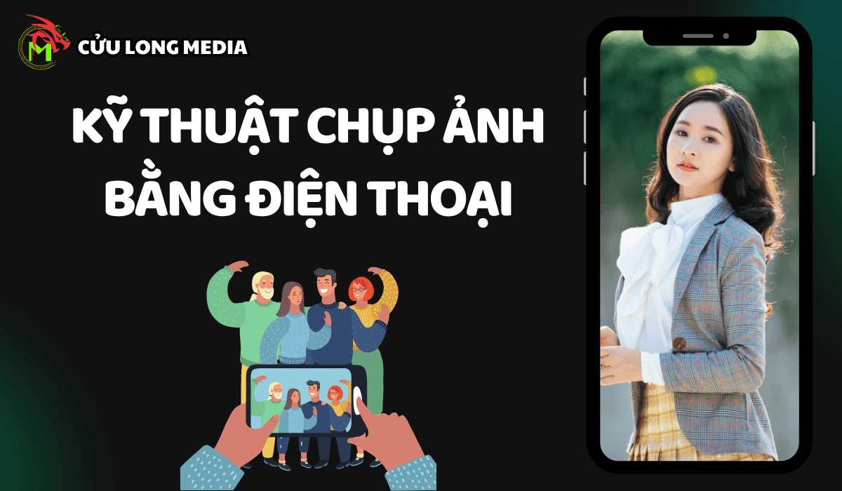 Kỹ thuật chụp ảnh bằng điện thoại: Tự tin sáng tạo mọi lúc mọi nơi
