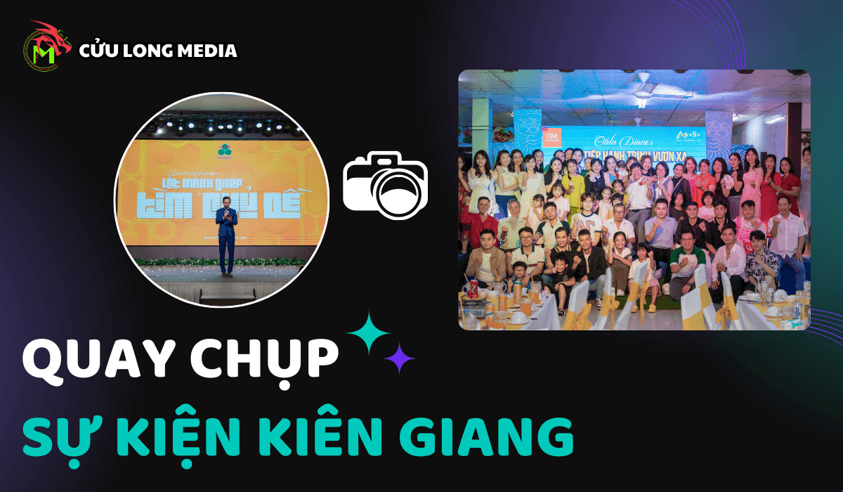 Dịch Vụ Quay Chụp Sự Kiện Kiên Giang: Cửu Long Media – Lưu giữ trọn vẹn những khoảnh khắc đáng nhớ