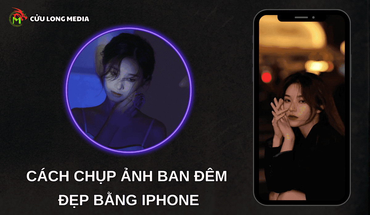 Cách chụp ảnh ban đêm đẹp bằng điện thoại iPhone: Hướng dẫn chi tiết cho người mới bắt đầu