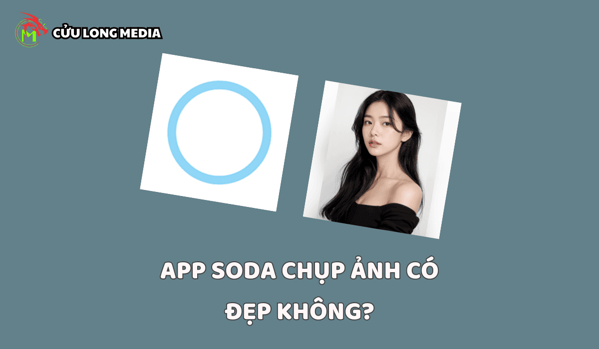 App soda chụp ảnh đẹp có như lời đồn: Sự thật đằng sau những bức ảnh lung linh