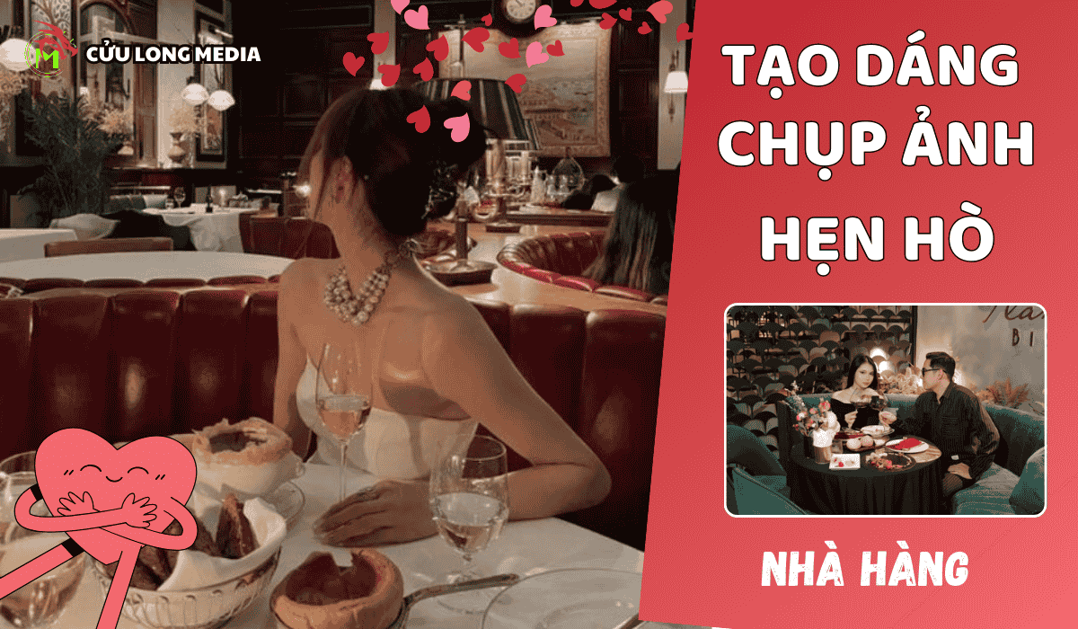 Tạo Dáng Chụp Ảnh Hẹn Hò Tại Nhà Hàng: Bí Quyết Có Những Bức Ảnh Đẹp Lung Linh