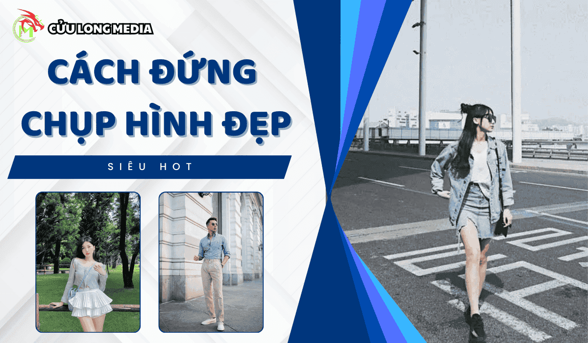 100+ Cách Đứng Chụp Hình Đẹp: Bí Quyết "Sống Ảo" Vạn Người Mê