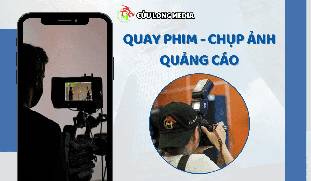 Dịch Vụ Quay Phim Chụp Ảnh Quảng Cáo Chuyên Nghiệp Cùng Cửu Long Media