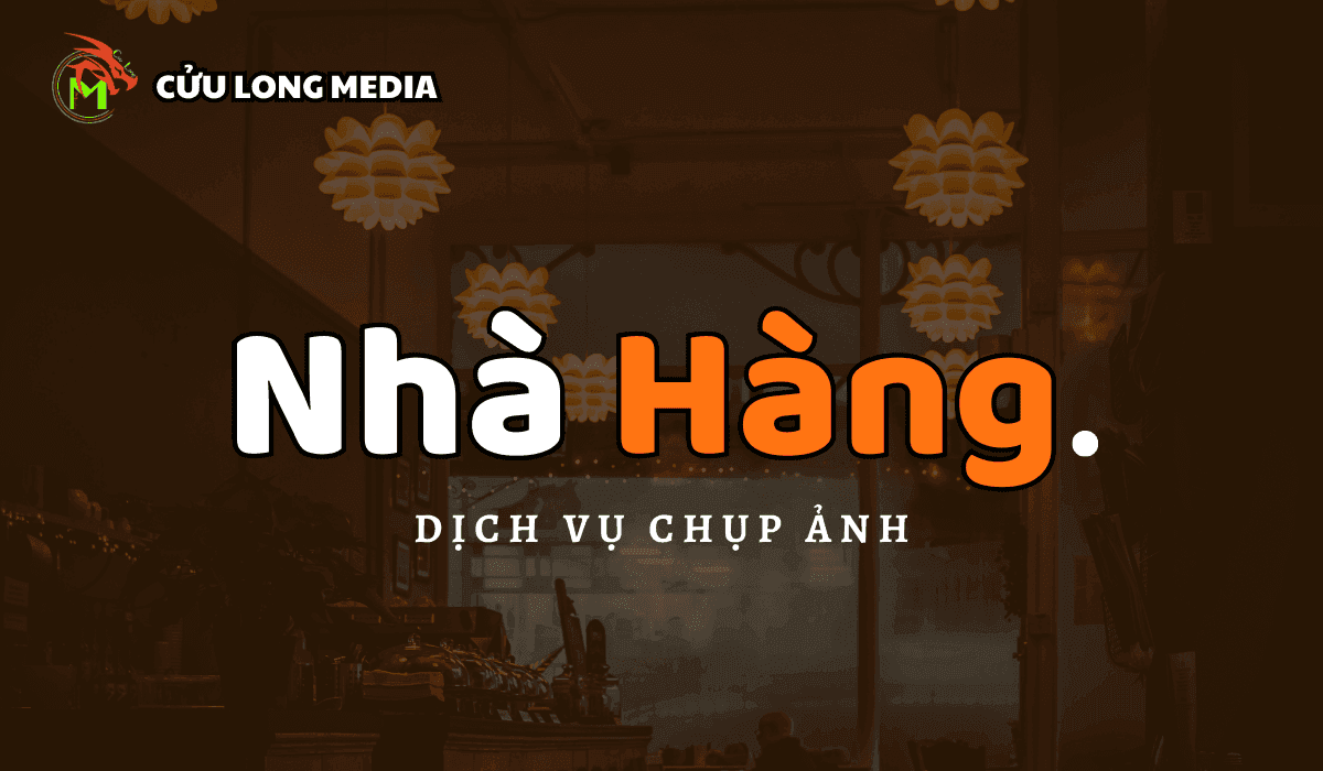 Dịch vụ chụp ảnh nhà hàng chuyên nghiệp Cửu Long Media - Nâng Tầm Hình Ảnh Nhà Hàng Của Bạn