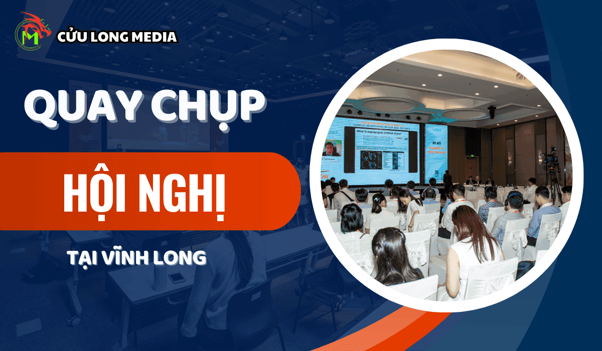 "Ghi Trọn Từng Khoảnh Khắc, Lan Tỏa Giá Trị" Với Dịch Vụ Quay Chụp Hội Nghị Tại Vĩnh Long