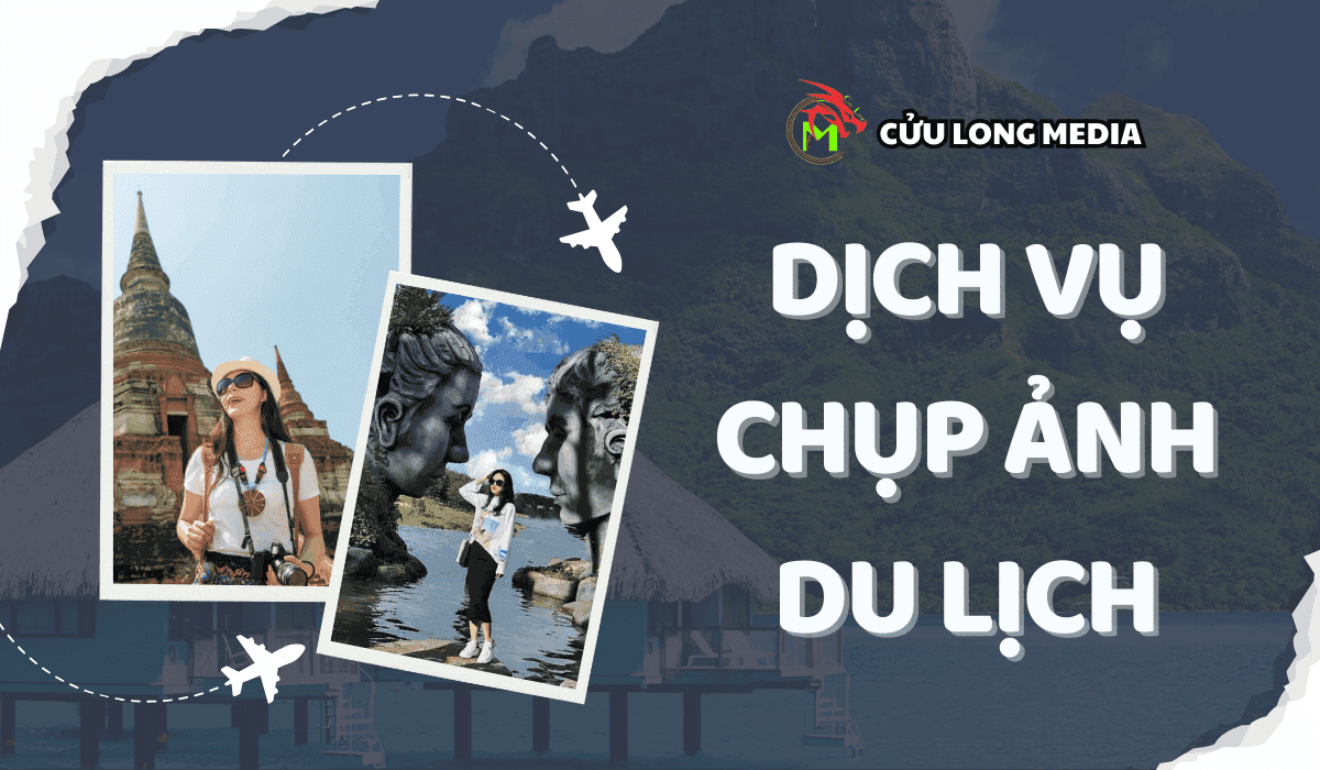 Dịch Vụ Chụp Ảnh Du Lịch Chuyên Nghiệp - Cửu Long Media