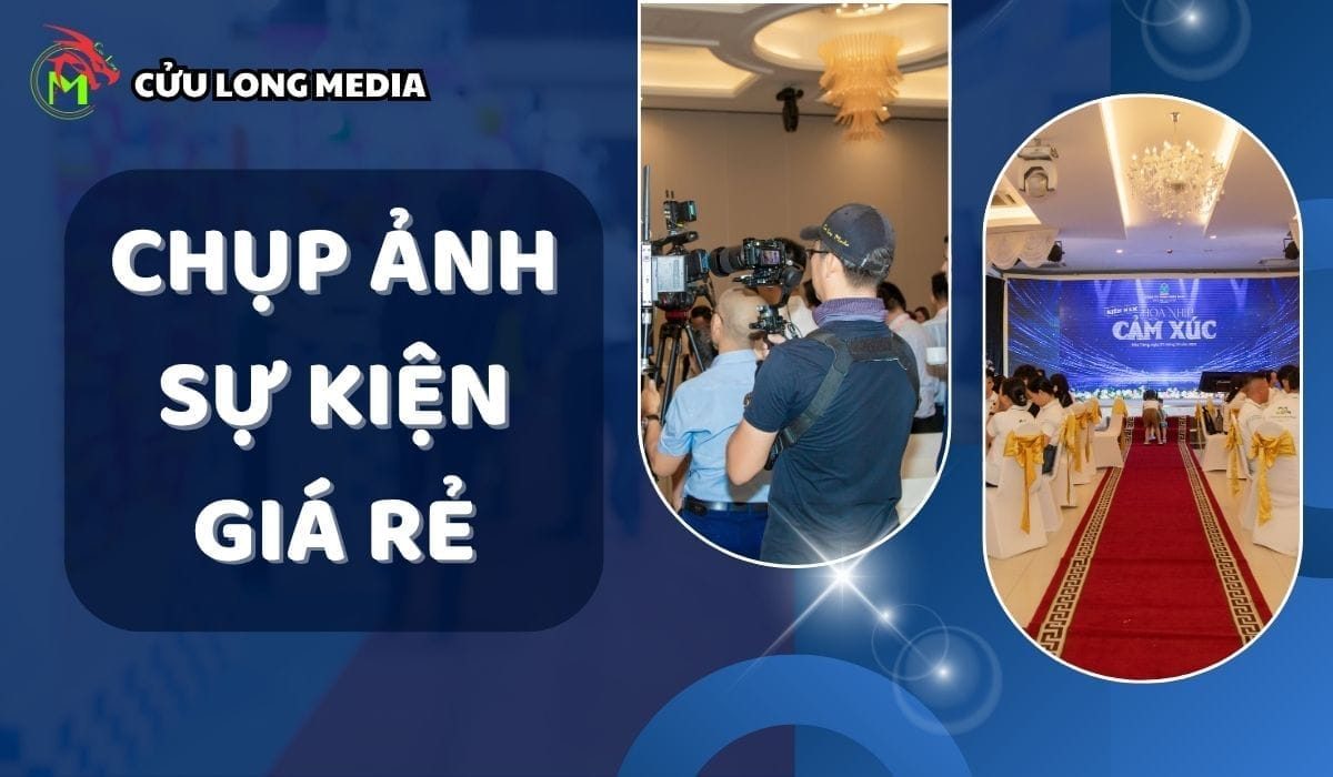 Dịch Vụ Chụp Hình Sự Kiện Chuyên Nghiệp Trên Khắp Việt Nam - Cửu Long Media