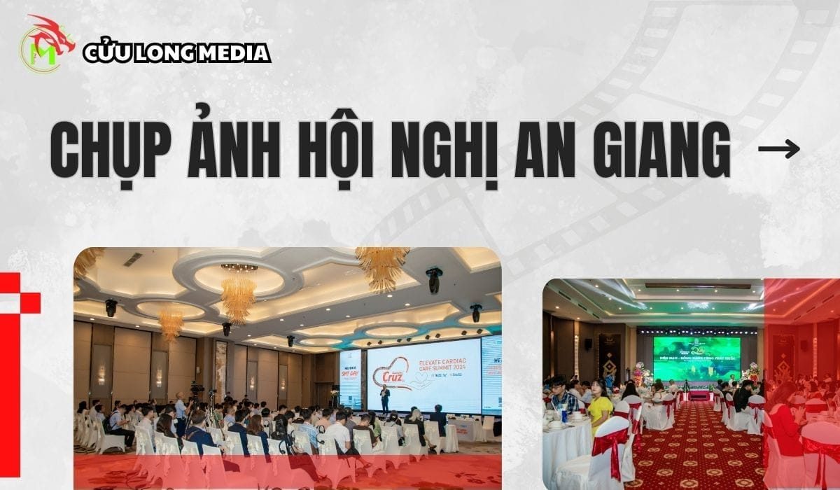 Dịch Vụ Chụp Ảnh Hội Nghị An Giang - Cửu Long Media