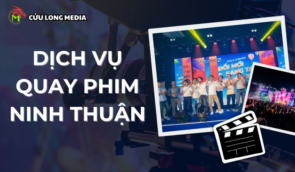 Dịch Vụ Quay Phim Ninh Thuận Chuyên Nghiệp - Cửu Long Media