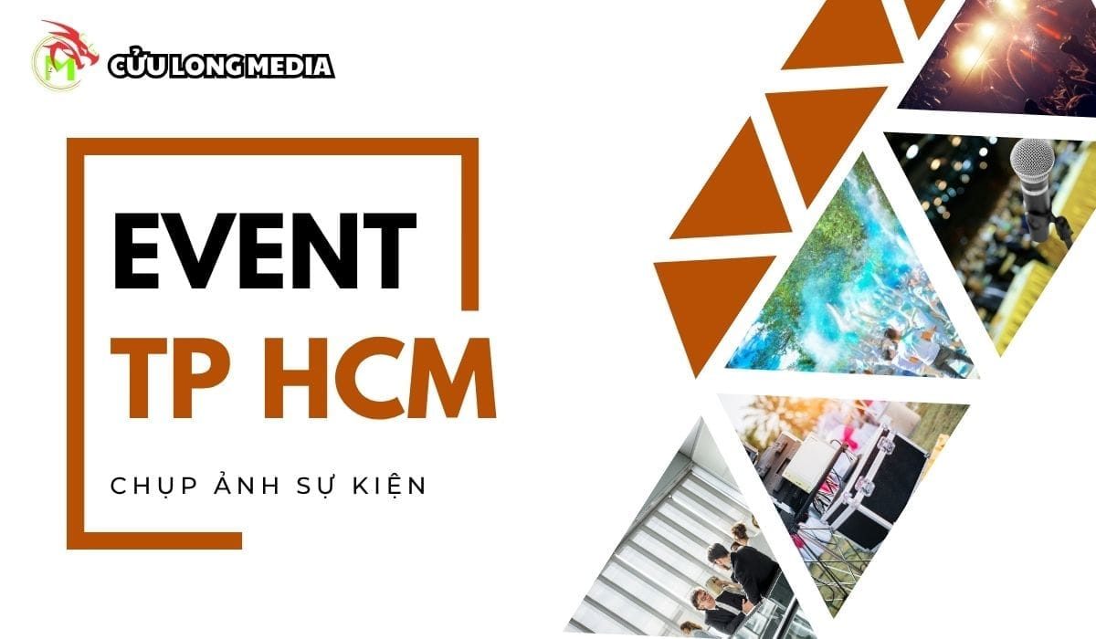 Chụp Hình Sự Kiện TP HCM - Dịch Vụ Chuyên Nghiệp &amp; Uy Tín