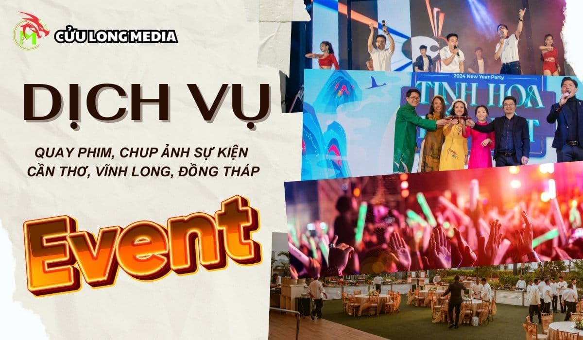 Dịch Vụ Quay Phim Chụp Ảnh Sự Kiện Cần Thơ, Vĩnh Long, Đồng Tháp | Cửu Long Media