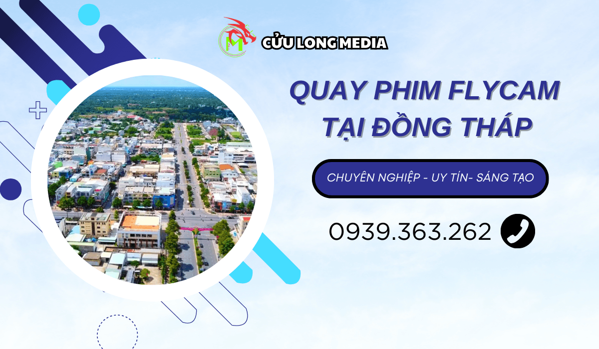 Chụp Hình, Quay Phim Flycam Tại Đồng Tháp Chuyên Nghiệp – Cửu Long Media