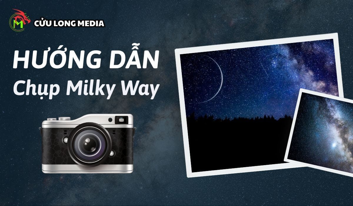 Hướng Dẫn Chụp Milky Way Từ A-Z: Bí Quyết Từ Chuyên Gia Cửu Long Media