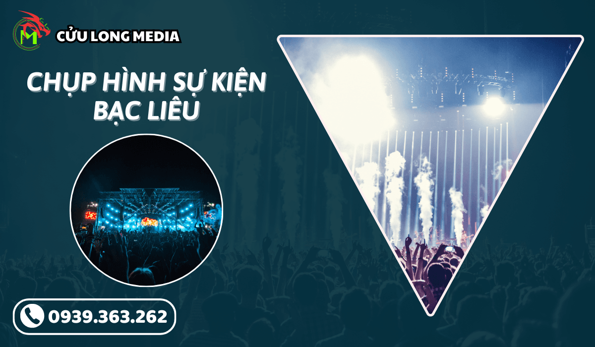Dịch Vụ Quay Phim Chụp Hình Sự Kiện Bạc Liêu Chuyên Nghiệp &amp; Đẳng Cấp