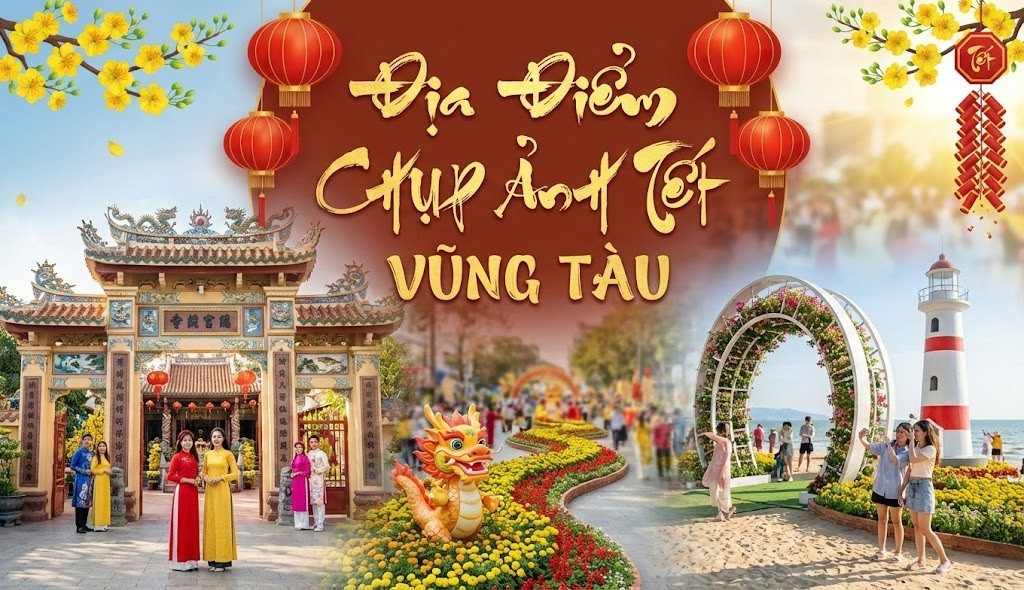 Top 10+ Địa Điểm Chụp Ảnh Tết Vũng Tàu 2026 Đẹp "Quên Lối Về" (Kèm Địa Chỉ Chính Xác)