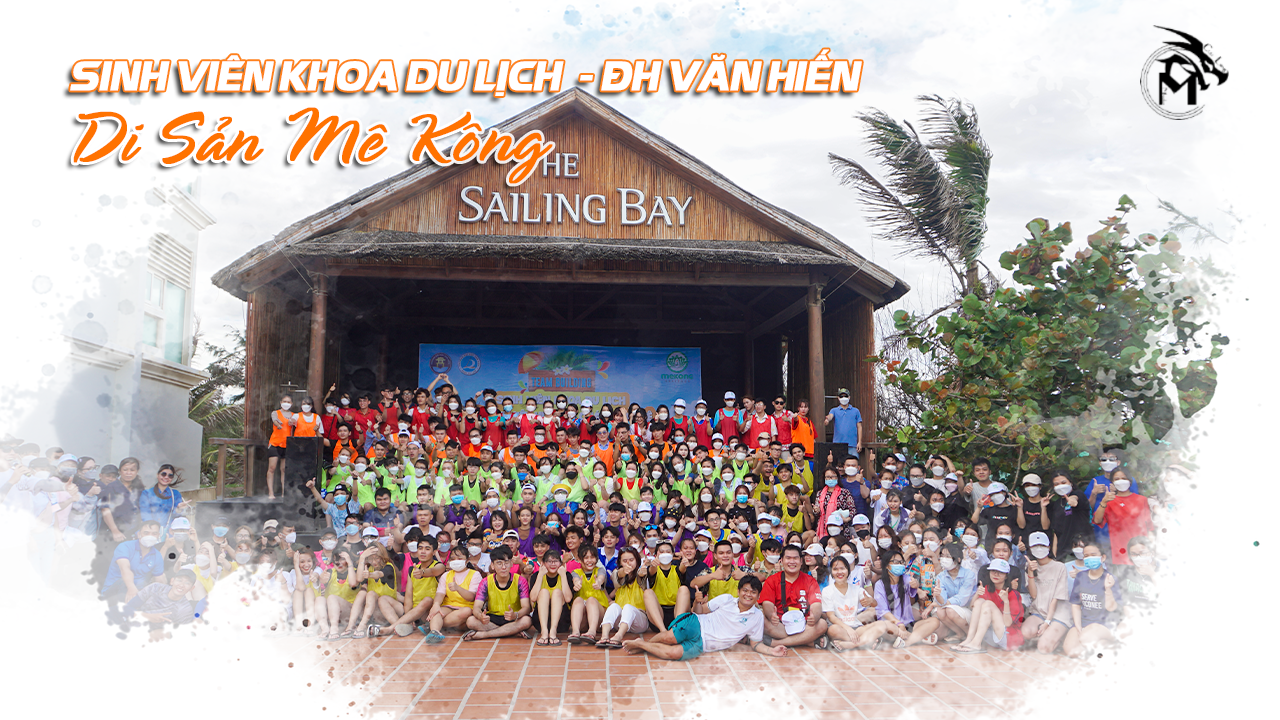 Sinh Viên Khoa Du Lịch Đại Học Văn Hiến - Di Sản Mekong - Mekong Heritage - Phan Thiết 4/2022