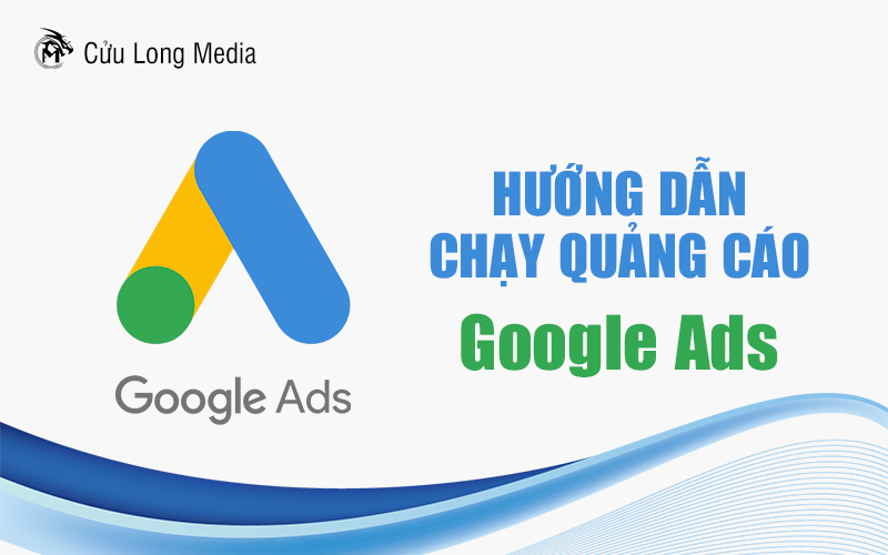 Hướng dẫn chạy quảng cáo Google Ads