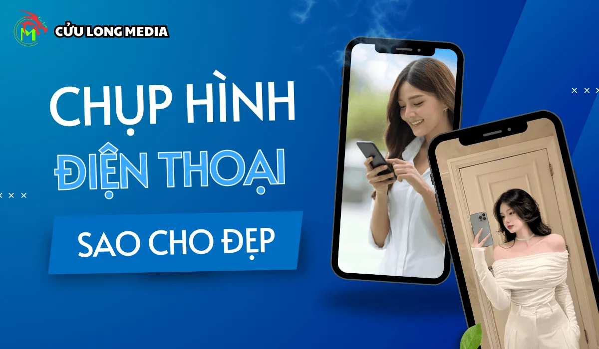 Chụp hình bằng điện thoại sao cho đẹp