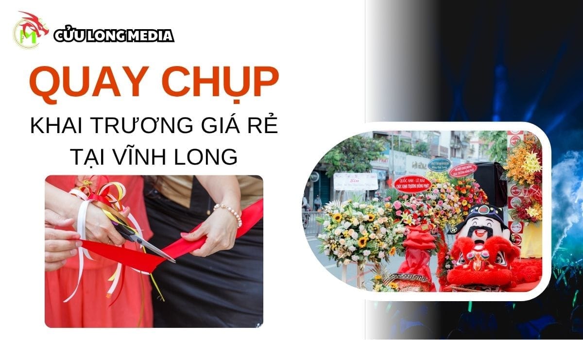 Dịch vụ quay chụp khai trương giá rẻ tại vĩnh long