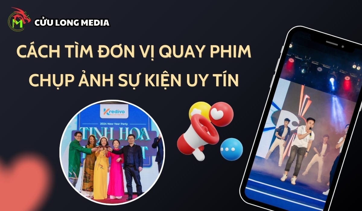 Cách tìm đơn vị quay phim chụp ảnh sự kiện uy tín
