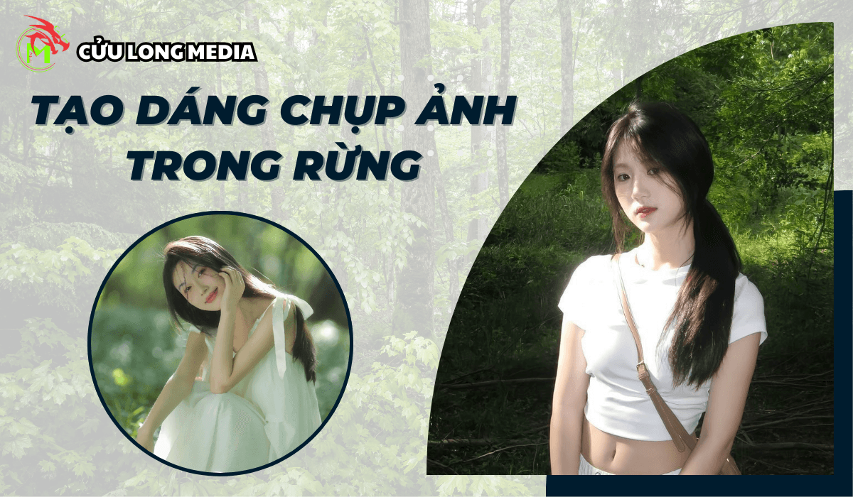 Hướng dẫn tạo dáng chụp ảnh trong rừng