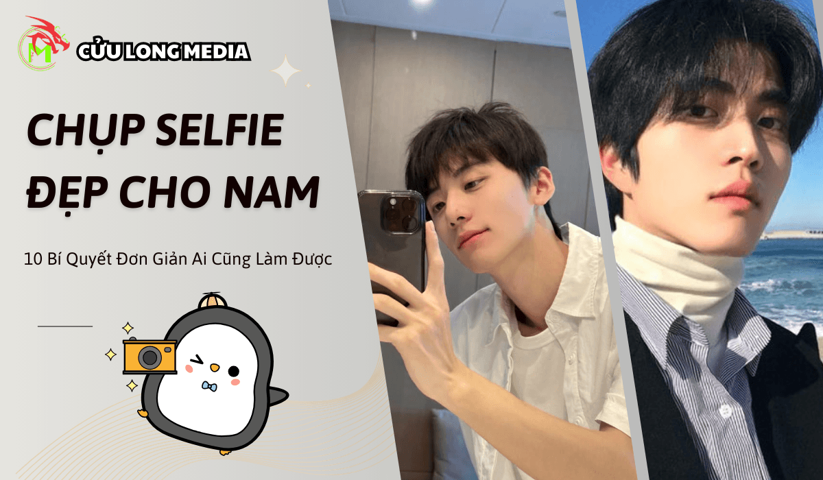 Cách chụp ảnh selfie đẹp nhất cho nam