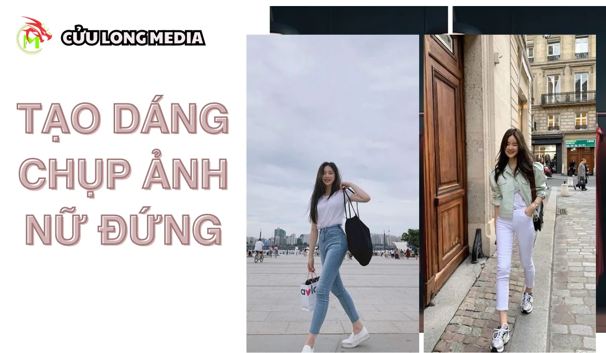 Cách tạo dáng chụp ảnh đứng nữ